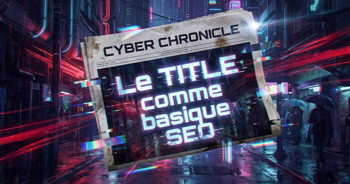 Le title en SEO : pourquoi il reste vital en 2025